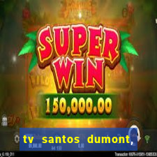 tv santos dumont, 431, centro